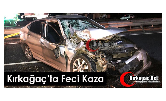 KIRKAĞAÇ’TA FECİ KAZA 1 ÖLÜ