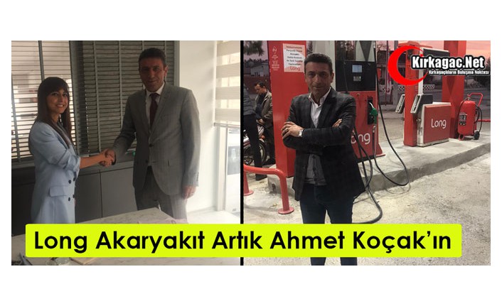 "LONG AKARYAKIT" ARTIK AHMET KOÇAK’IN