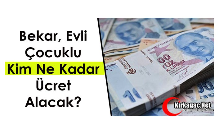 BEKAR, EVLİ, ÇOCUKLU KİM NE KADAR ÜCRET ALACAK?