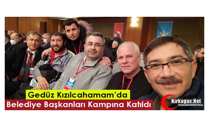 GEDÜZ, KIZILCAHAMAM’DA BELEDİYE BAŞKANLARI KAMPINA KATILDI 