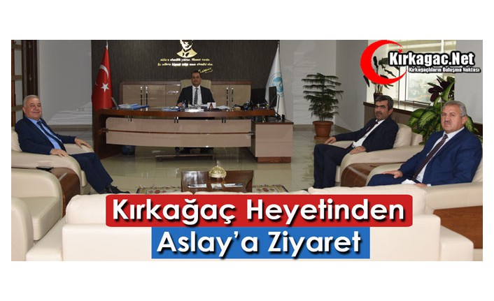 KIRKAĞAÇ HEYETİNDEN ASLAY’A ZİYARET