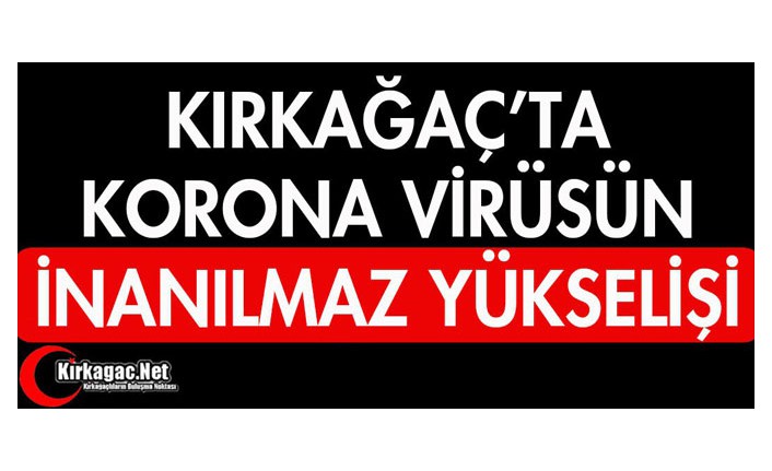 KIRKAĞAÇ'TA KORONA VİRÜS VAKALARI ARTIYOR