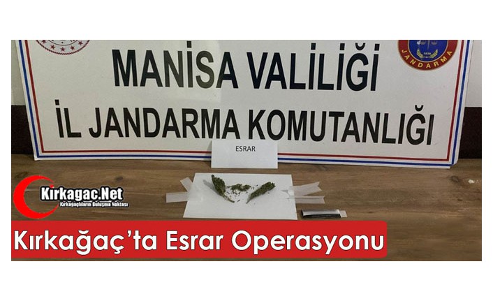 KIRKAĞAÇ’TA ESRAR OPERASYONU