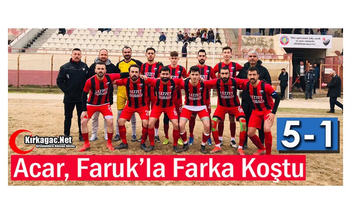 ACAR, FARUK’LA FARKA KOŞTU 5-1