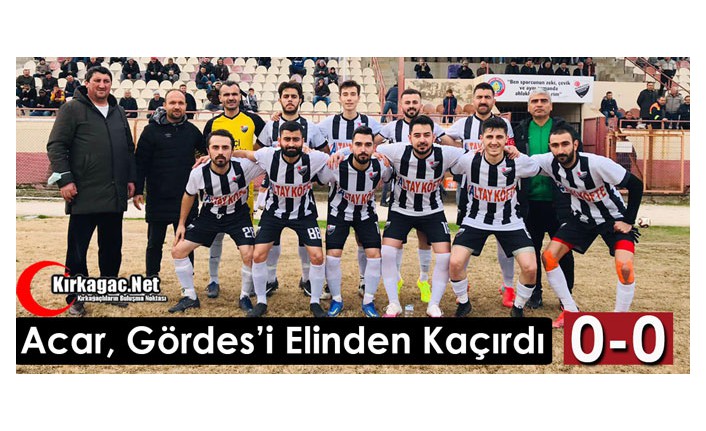 ACAR, GÖRDES’İ ELİNDEN KAÇIRDI ŞANSINI ZORA SOKTU 0-0