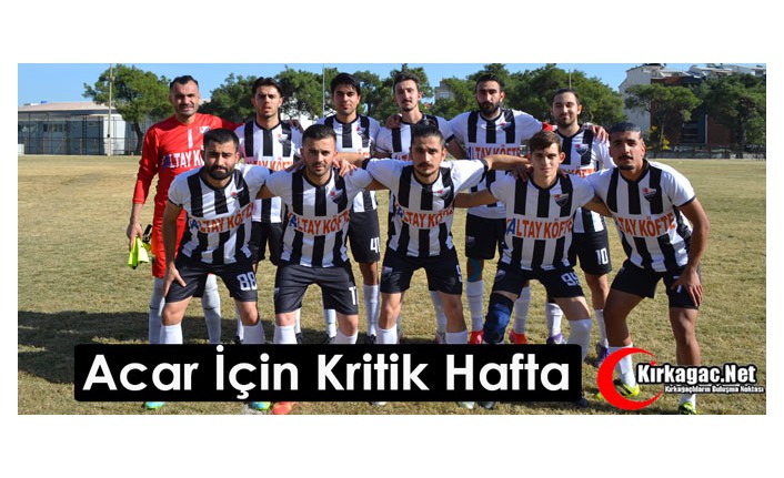 ACAR İÇİN KRİTİK HAFTA