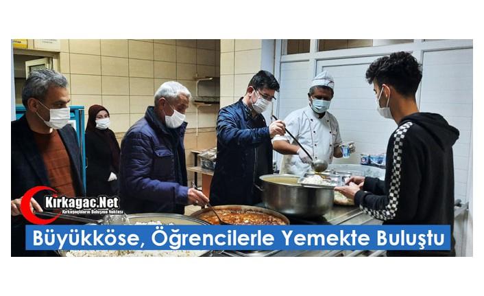 BÜYÜKKÖSE, ÖĞRENCİLERLE YEMEKTE BULUŞTU