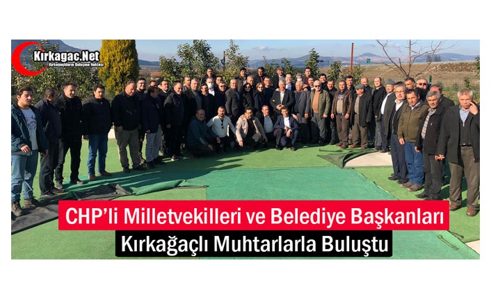 CHP’Lİ MİLLETVEKİLLERİ KIRKAĞAÇ’TA MUHTARLARLA BULUŞTU