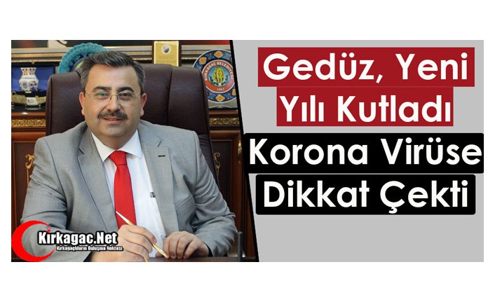 GEDÜZ, YENİ YILI KUTLADI, KORONA VİRÜSE DİKKAT ÇEKTİ