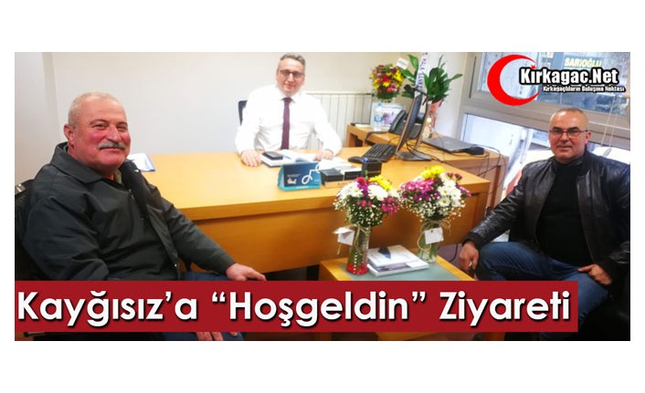 KAYĞISIZ’A “HOŞGELDİN” ZİYARETİ