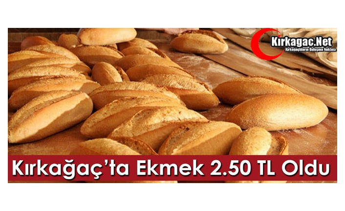 KIRKAĞAÇ'TA EKMEK 2.50 TL OLDU