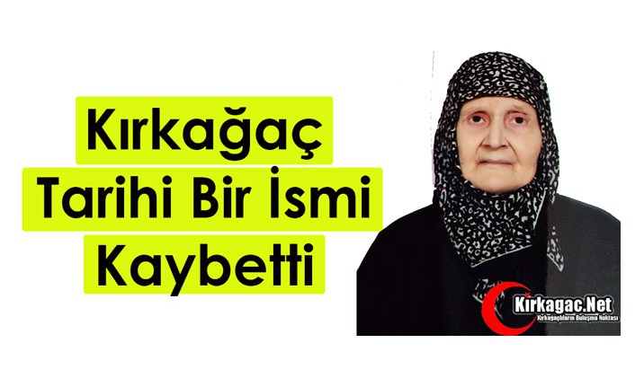 KIRKAĞAÇ TARİHİ BİR İSMİ KAYBETTİ