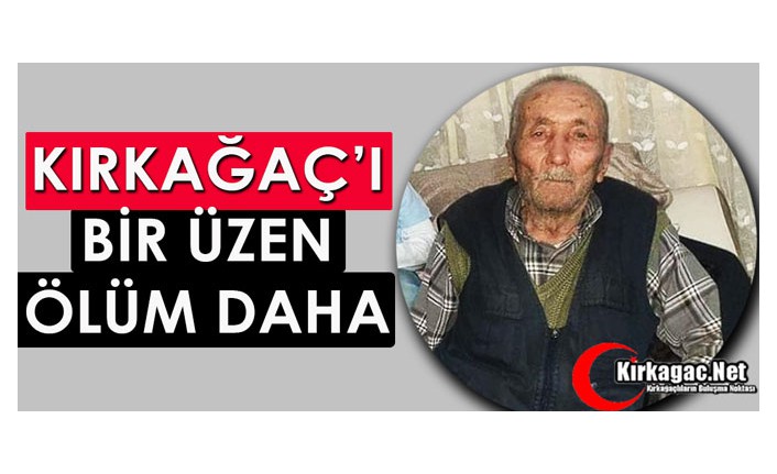 KIRKAĞAÇ’I BİR ÜZEN ÖLÜM DAHA