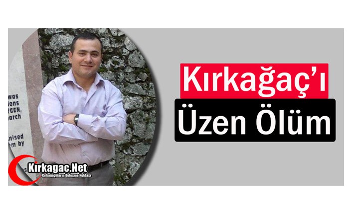 KIRKAĞAÇ’I ÜZEN ÖLÜM