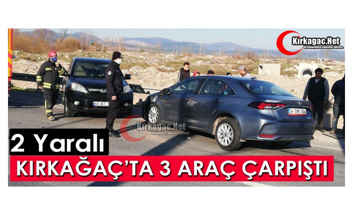 KIRKAĞAÇ’TA 3 ARAÇ ÇARPIŞTI 2 YARALI