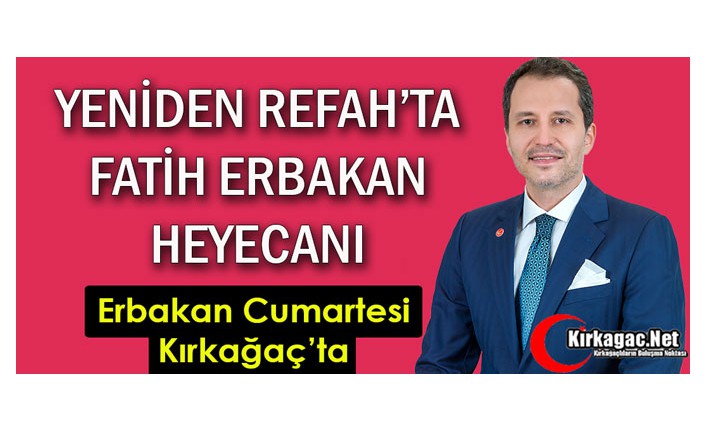 FATİH ERBAKAN CUMARTESİ GÜNÜ KIRKAĞAÇ'TA