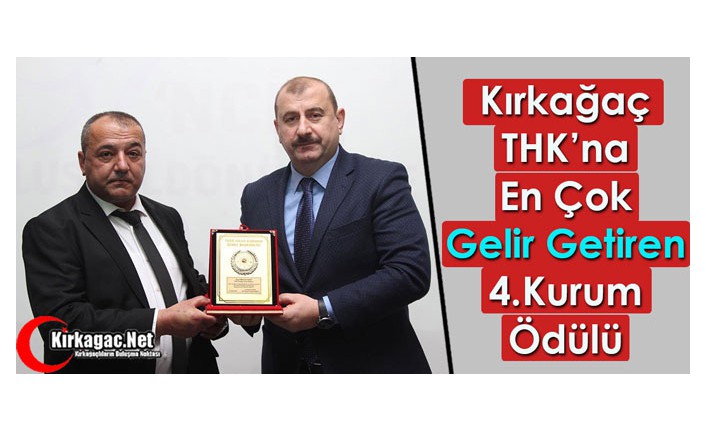 KIRKAĞAÇ THK’NA “EN ÇOK GELİR GETİREN” 4.KURUM ÖDÜLÜ