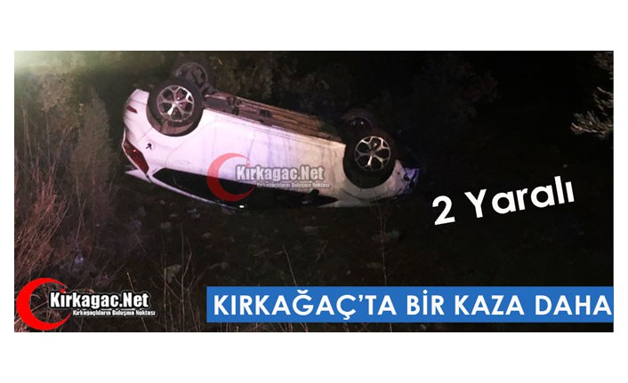 KIRKAĞAÇ’TA BİR KAZA DAHA 2 YARALI