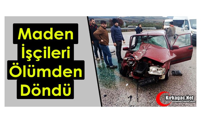 MADEN İŞÇİLERİ ÖLÜMDEN DÖNDÜ 5 YARALI