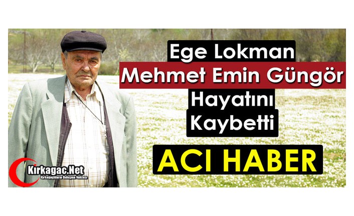 MEHMET EMİN GÜNGÖR HAYATINI KAYBETTİ