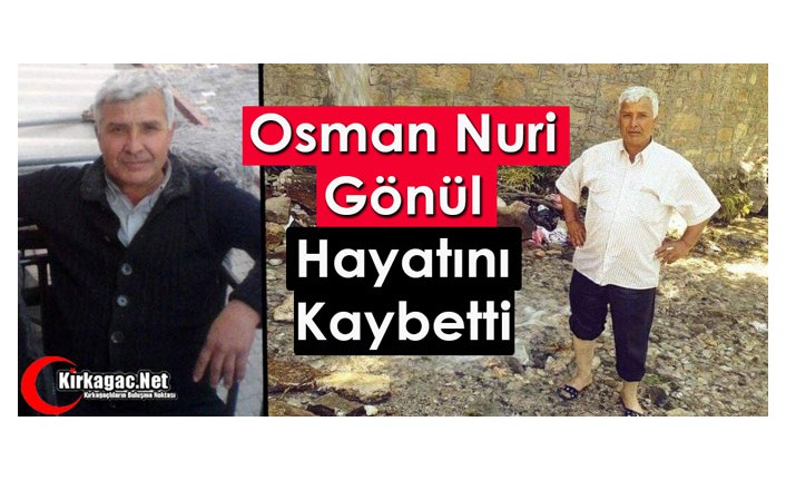 OSMAN NURİ GÖNÜL VEFAT ETTİ