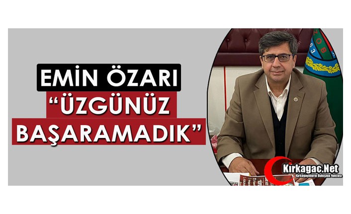 ÖZARI “ÜZGÜNÜZ BAŞARAMADIK”