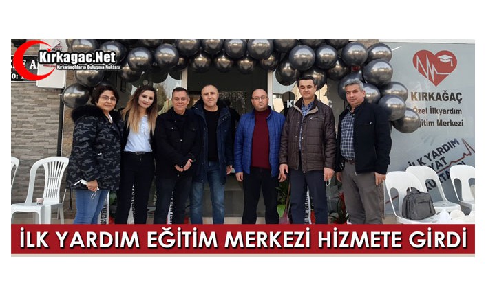 ÖZEL KIRKAĞAÇ İLK YARDIM EĞİTİM MERKEZİ HİZMETE GİRDİ