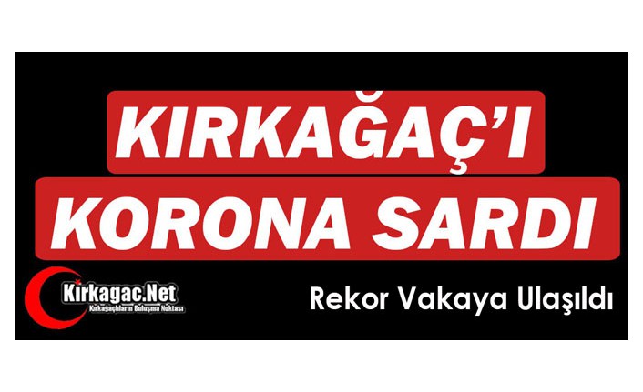 SON DAKİKA.. KIRKAĞAÇ'TA KORONA REKOR SEVİYEYE ULAŞTI