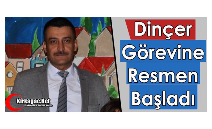 DİNÇER "GÖREVİNE RESMEN" BAŞLADI