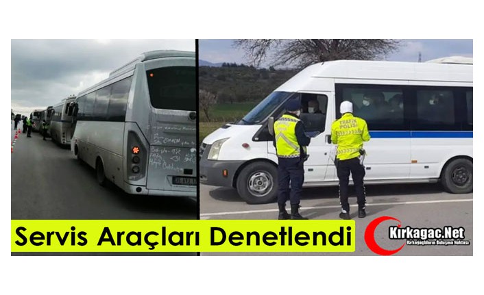 İŞÇİ SERVİS ARAÇLARI DENETLENDİ