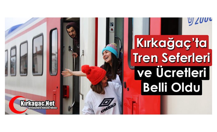 KIRKAĞAÇ'TA TREN SEFERLERİ ve ÜCRETLERİ BELLİ OLDU