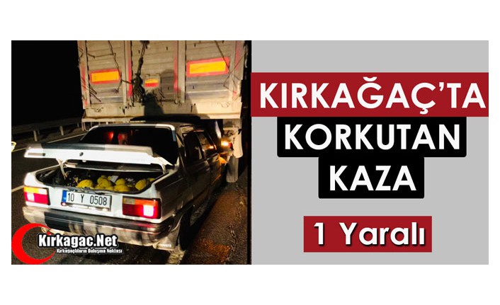 KIRKAĞAÇ’TA KORKUTAN KAZA 1 YARALI