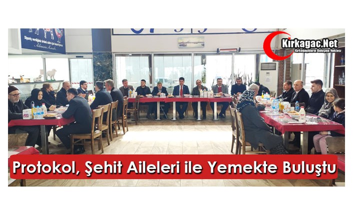 PROTOKOL ŞEHİT AİLELERİ İLE YEMEKTE BULUŞTU