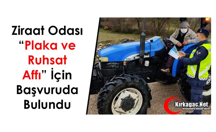 ZİRAAT ODASI “PLAKA VE RUHSAT AFFI” İÇİN MÜRACAATTA BULUNDU