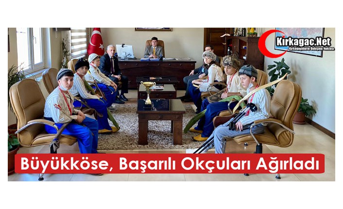 BÜYÜKKÖSE, KIRKAĞAÇLI BAŞARILI OKÇULARI AĞIRLADI