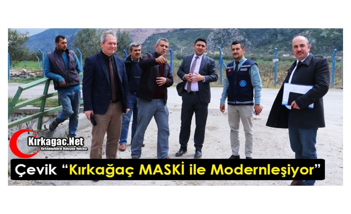 ÇEVİK “KIRKAĞAÇ MASKİ İLE MODERNLEŞİYOR”