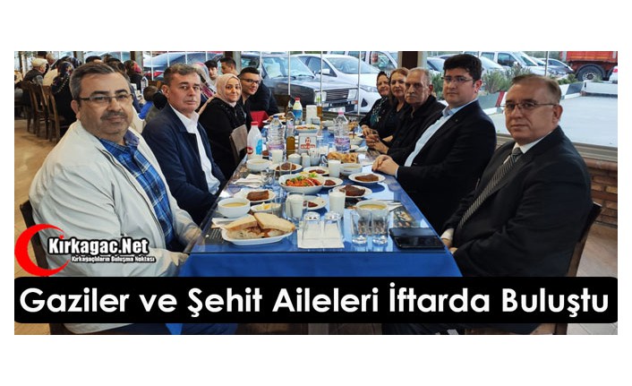 GAZİLER ve ŞEHİT AİLELERİ İFTARDA BULUŞTU