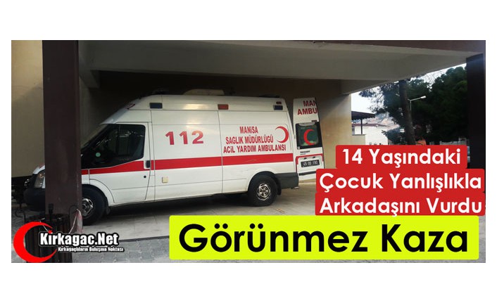 GÖRÜNMEZ KAZA…14 YAŞINDAKİ ÇOCUK ARKADAŞINI VURDU