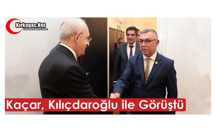 KAÇAR’DAN KILIÇDAROĞLU’NA ZİYARET