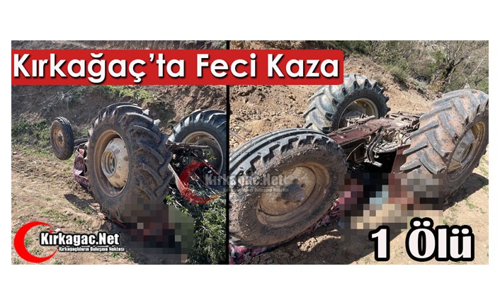 KIRKAĞAÇ'TA FECİ KAZA 1 ÖLÜ