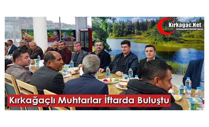 KIRKAĞAÇLI MUHTARLAR İFTARDA BULUŞTU