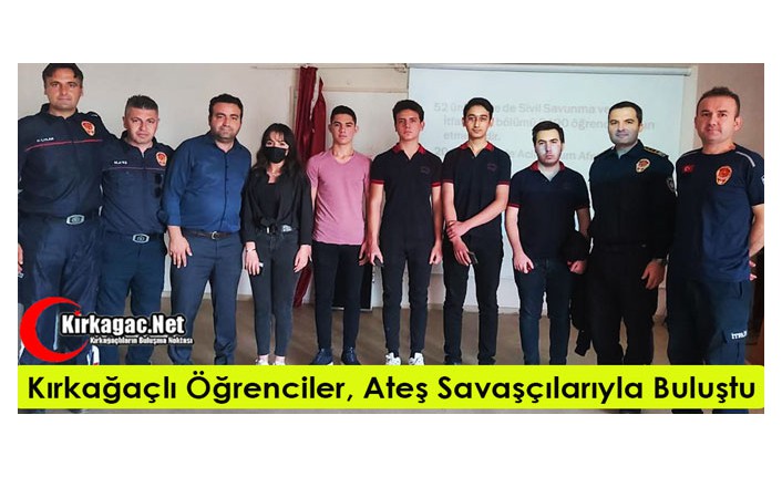 KIRKAĞAÇLI ÖĞRENCİLER, ATEŞ SAVAŞÇILARIYLA BULUŞTU