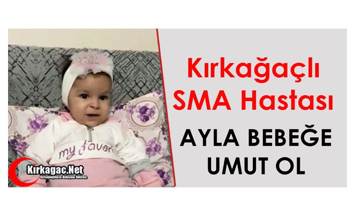 KIRKAĞAÇLI SMA HASTASI AYLA BEBEĞE UMUT OL