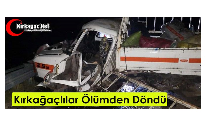 KIRKAĞAÇLILAR SARUHANLI'DA ÖLÜMDEN DÖNDÜ