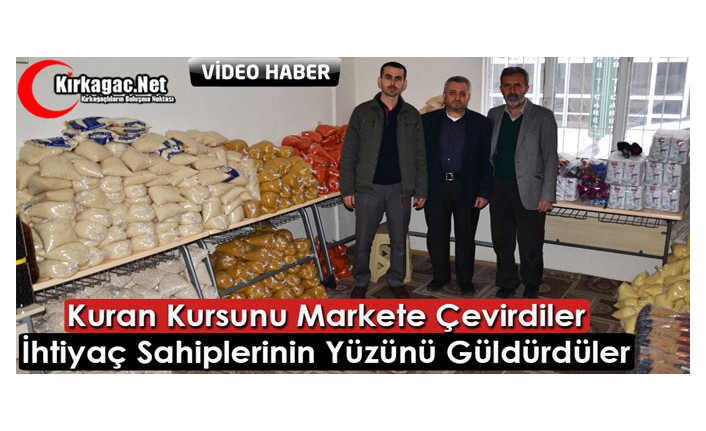 KURAN KURSUNU MARKETE ÇEVİRDİLER, İHTİYAÇ SAHİPLERİNİN YÜZÜNÜ GÜLDÜRDÜLER