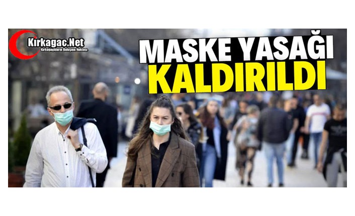 MASKE YASAĞI KALDIRILDI