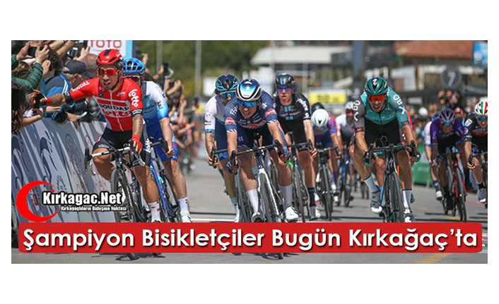 ŞAMPİYON BİSİKLETÇİLER BUGÜN KIRKAĞAÇ'TA