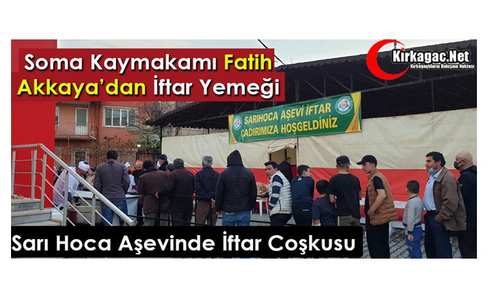 SOMA KAYMAKAMI FATİH AKKAYA’DAN İFTAR YEMEĞİ