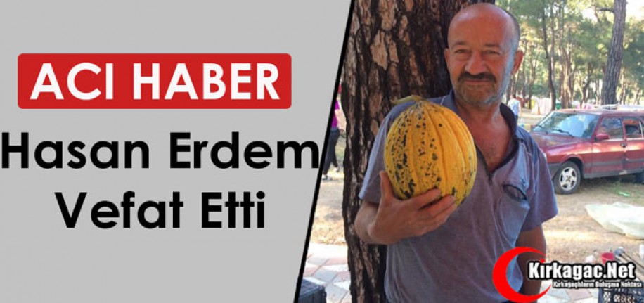 ACI HABER.. HASAN ERDEM VEFAT ETTİ