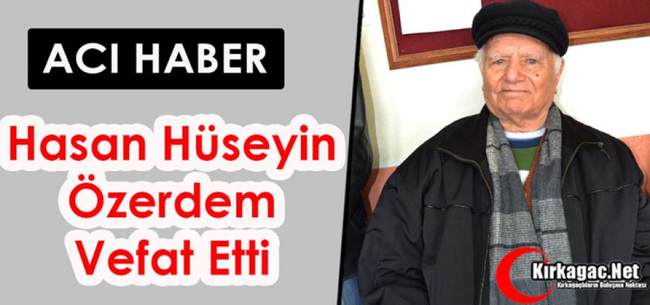 ACI HABER.. HASAN HÜSEYİN ÖZERDEM VEFAT ETTİ